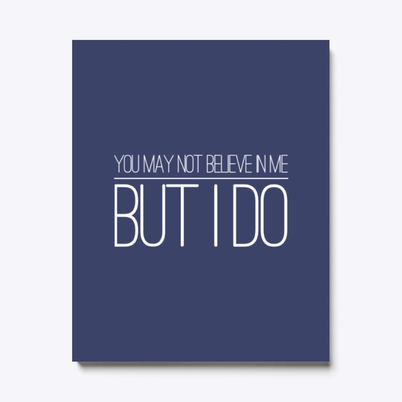 You May Not Believe In Me