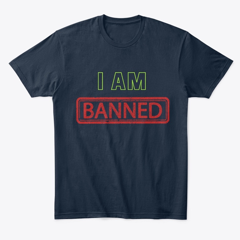 I am Banned T-shirt 