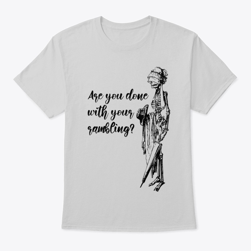 Are you done with your rambling?