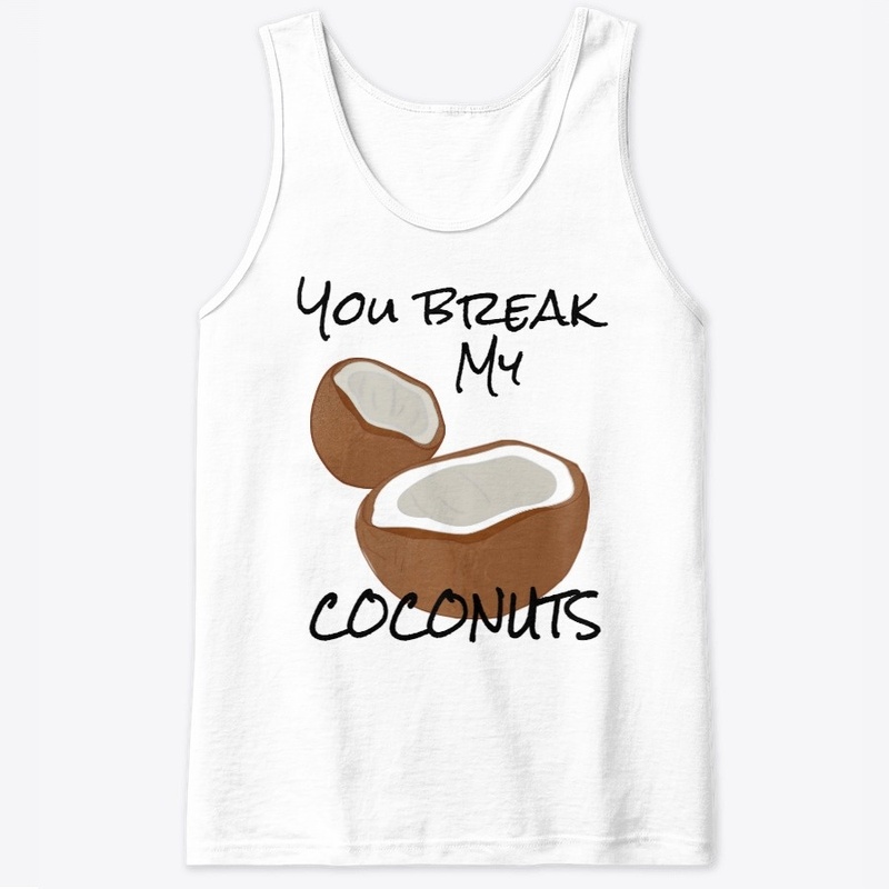 You Break my coconuts collection