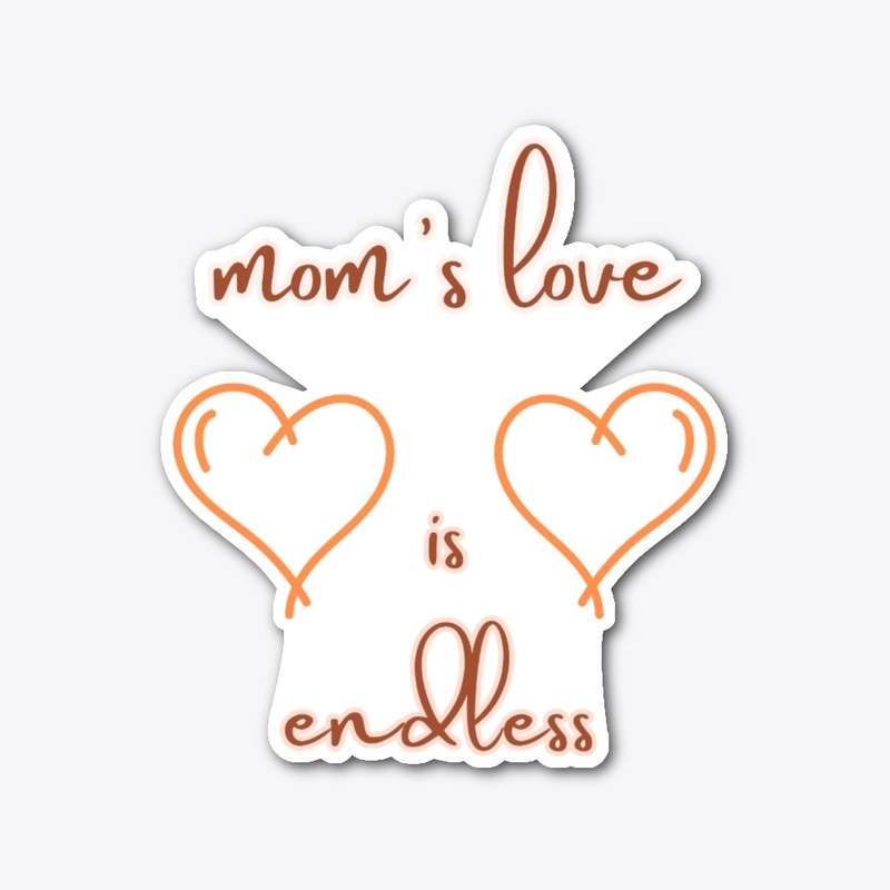 Mom's love is endless
