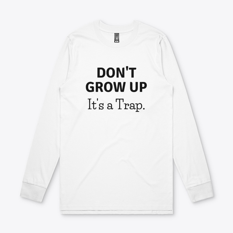 Don't Grow Up. It's a Trap shirt