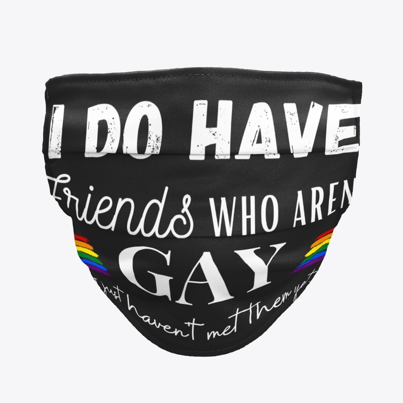 I do have friends who aren't gay