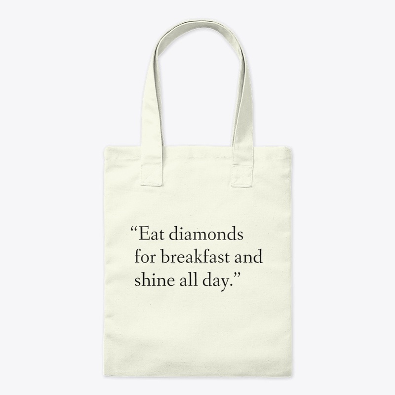 Eat diamonds for breakfast