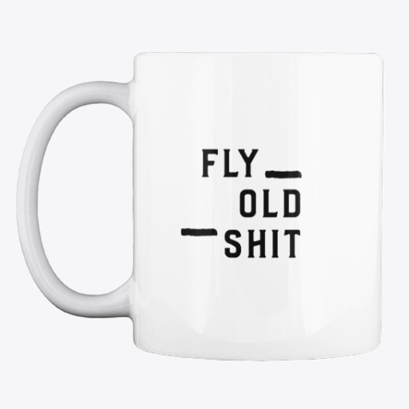 Fly Old Shit Mug