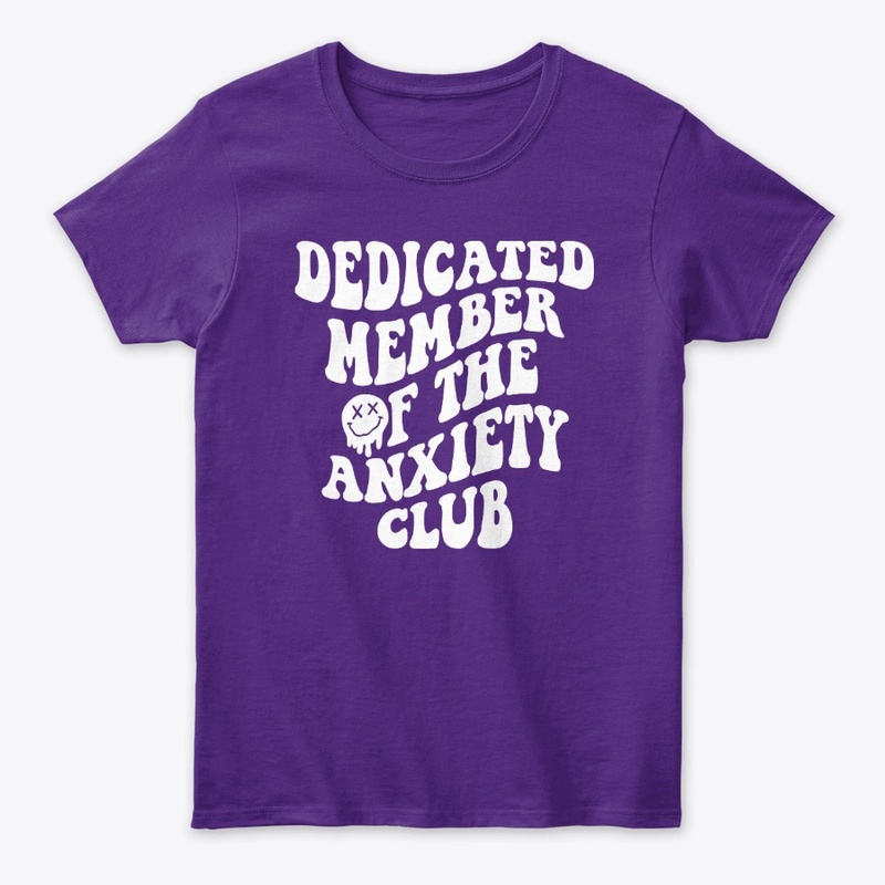 Dedicated Member OF The Anxiety Club