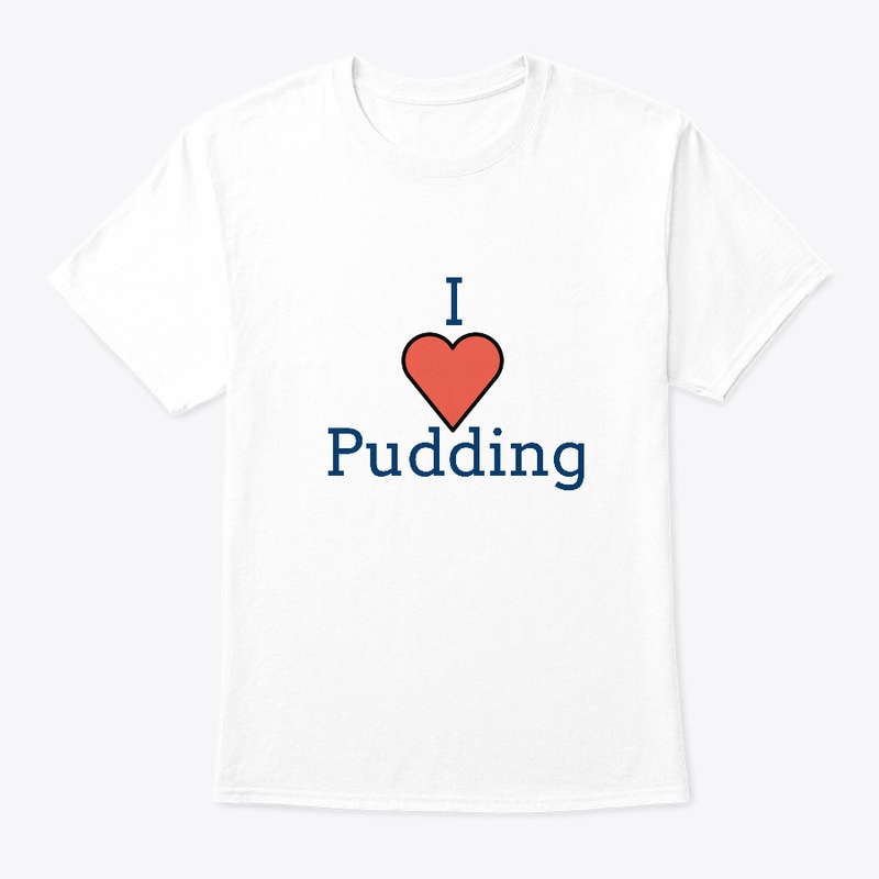 I love pudding