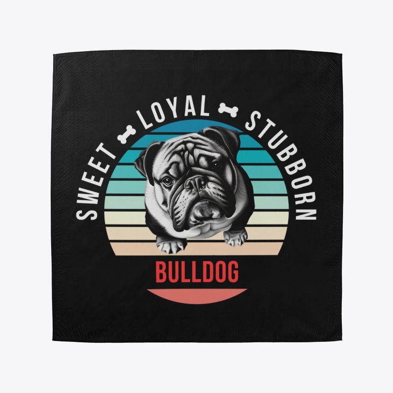 Bulldog - Sweet, Loyal, Stubborn