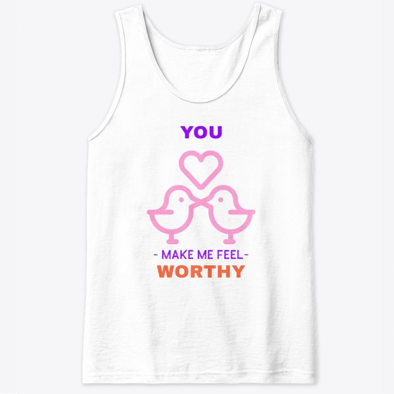 you make me feel worthy