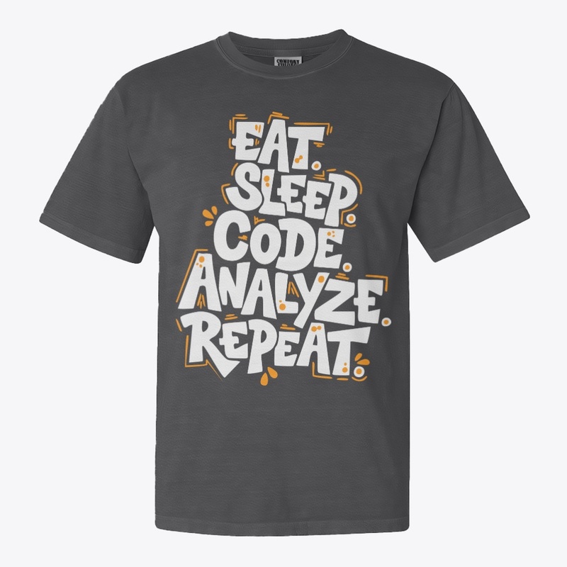 Eat, Sleep, Code, Analyze, Repeat Tees