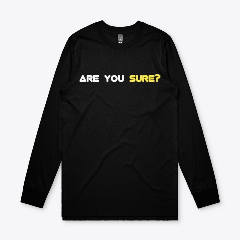 ARE YOU SURE?