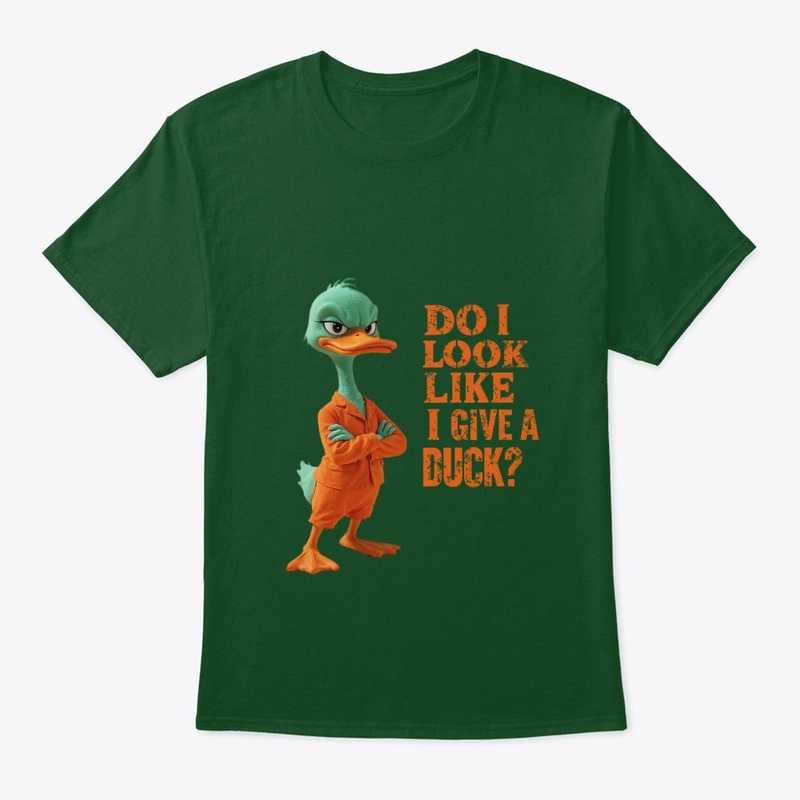 DO I LOOK LIKE I GIVE A DUCK?