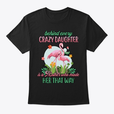 Behind Every Crazy Daughter Black Kaos Front