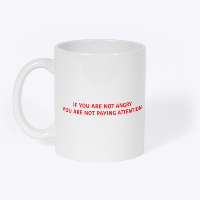 IF YOU ARE NOT ANGRY