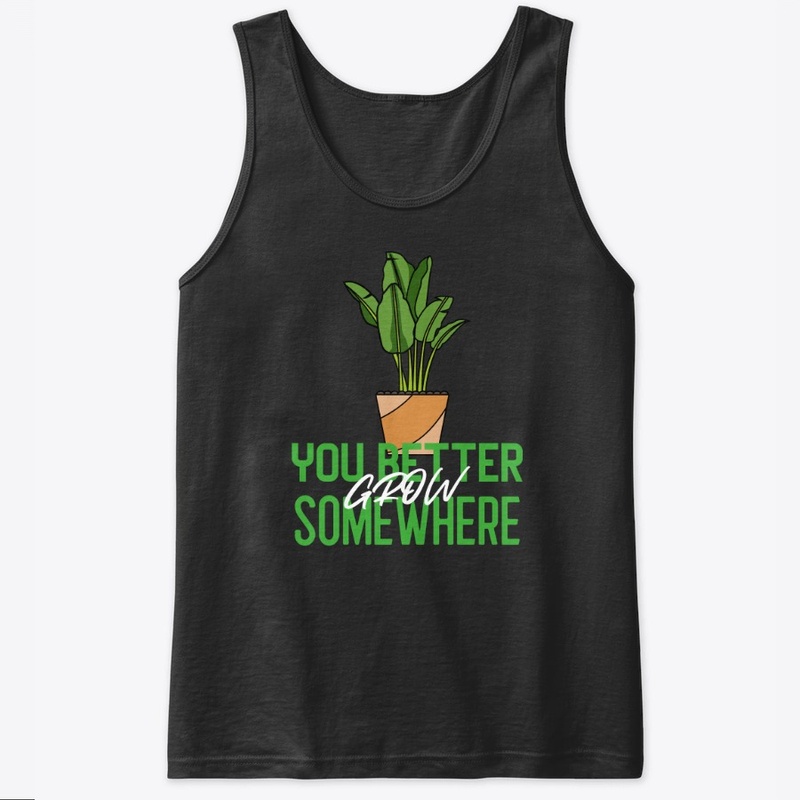 You Better Grow Somewhere
