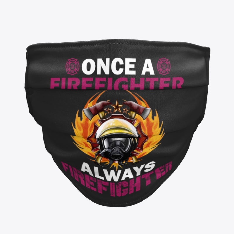 Once A FIreFighter Always FireFighter