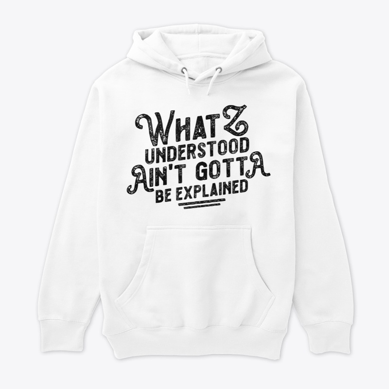 What I Understood Ain't Gotta...