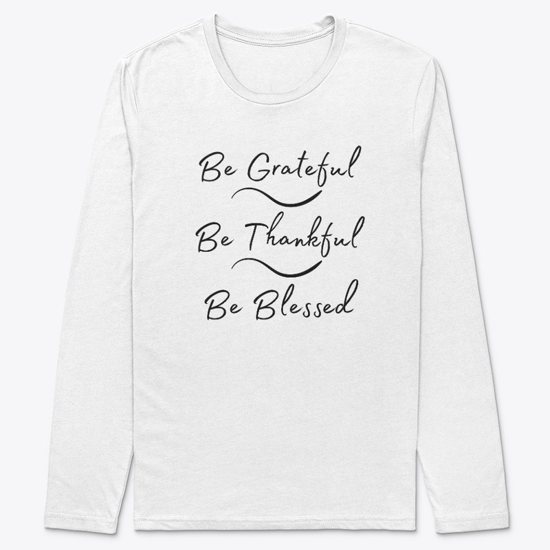 Be Grateful, Be Thankful, Be Blessed