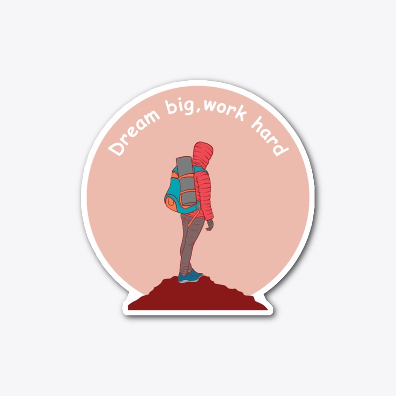 Dream big, Work hard