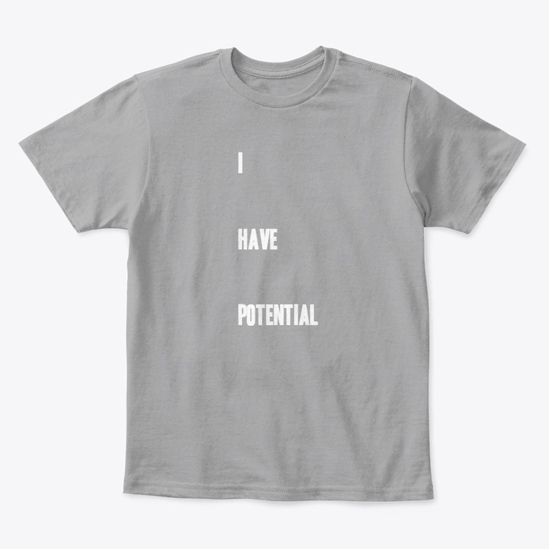 I have potential