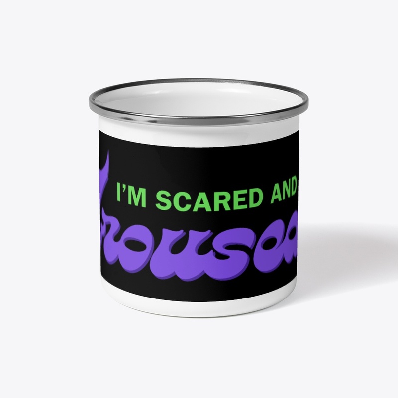 I'm Scared And Aroused Merch