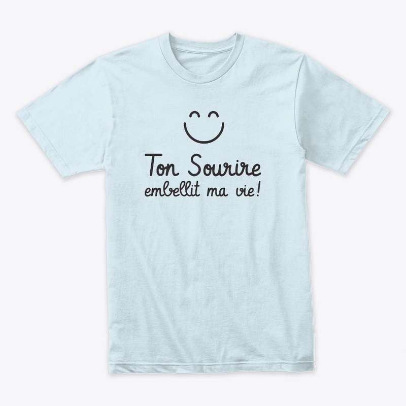 Ton sourire embellit ma vie !