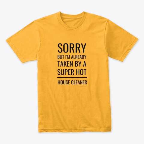 Super Hot House Cleaner Gold T-Shirt Front