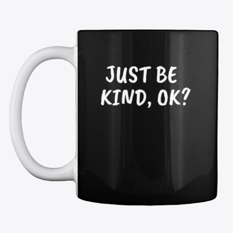 Just be kind, OK?