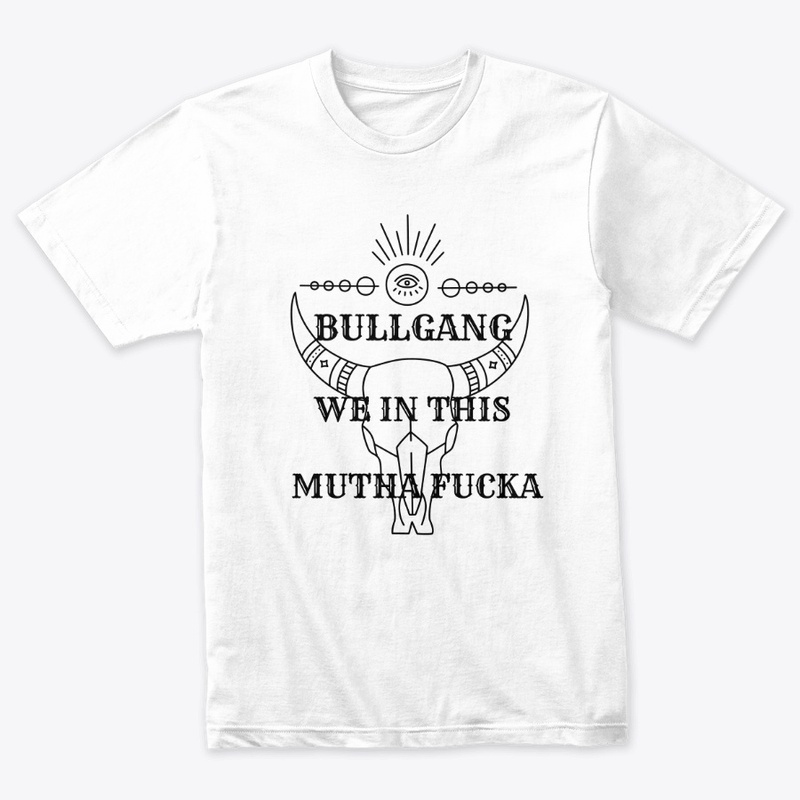 Bull Gang We In This Mutha Fucka 