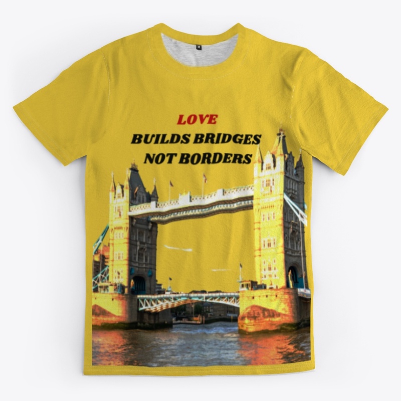 Love Builds Bridges Not Borders 
