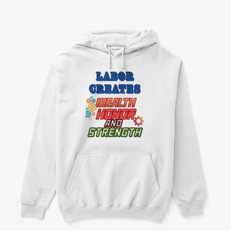 Labor creates wealth, honor and strength