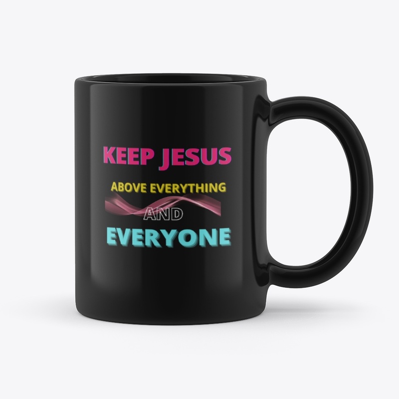 Keep Jesus Above Everything And Everyone