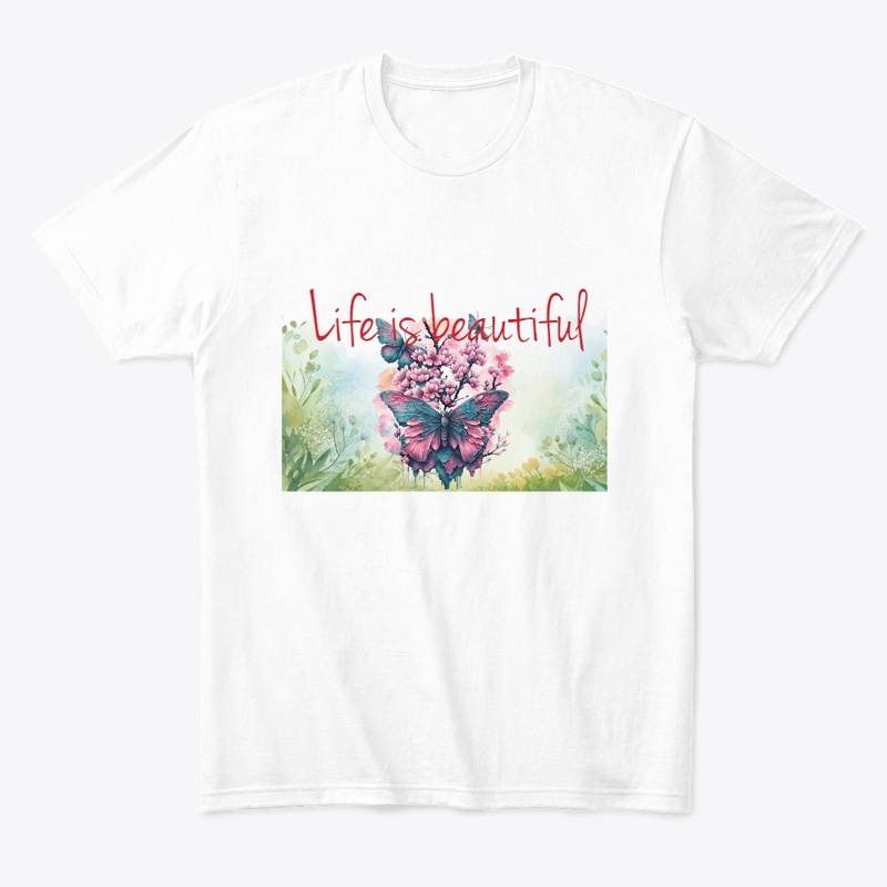Life is beautiful t-shirt 