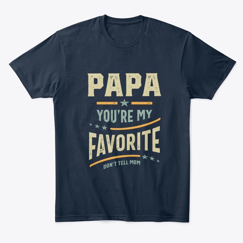 Papa You're My Favorite - Father Gift