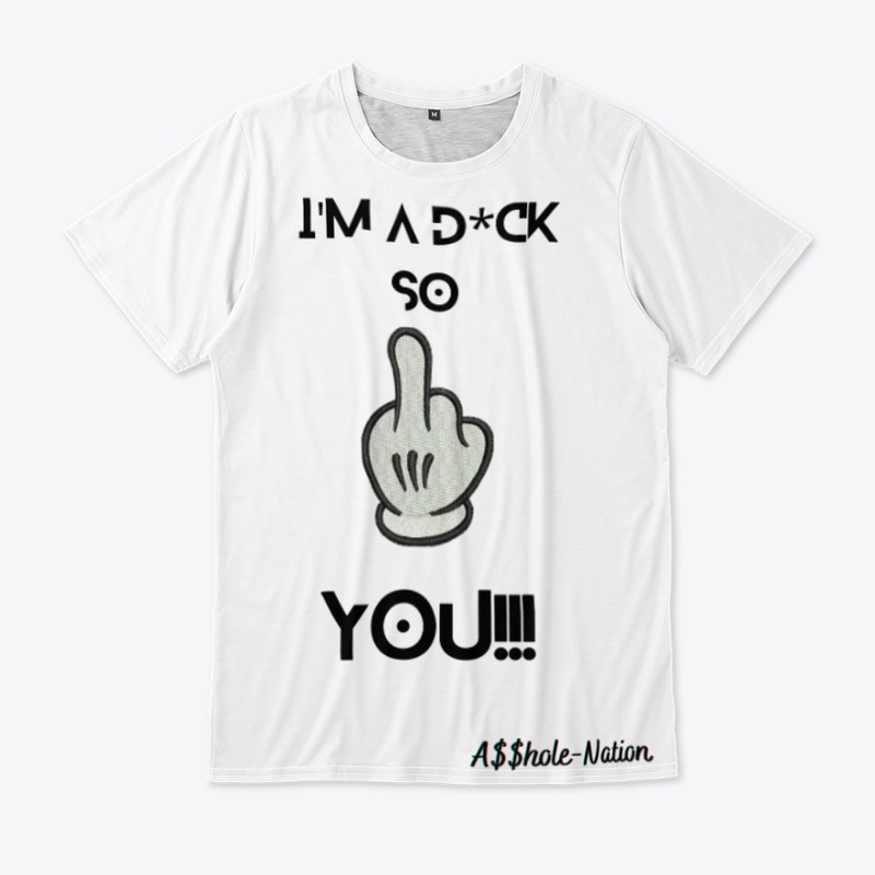 I'm a d*ck so f*ck you!!!