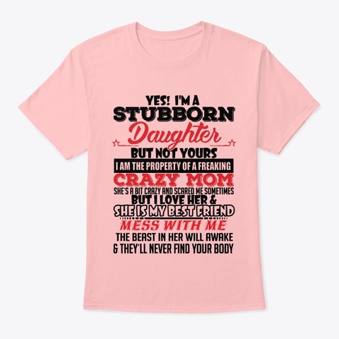 Yes. I'm A Stubborn Daughter Pale Pink T-Shirt Front