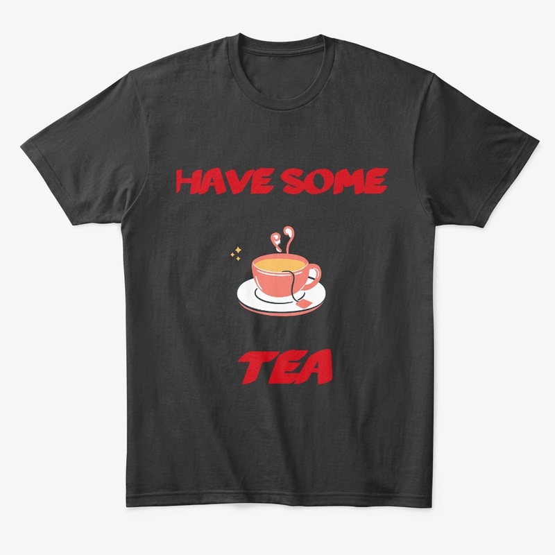 HAVE SOME TEA