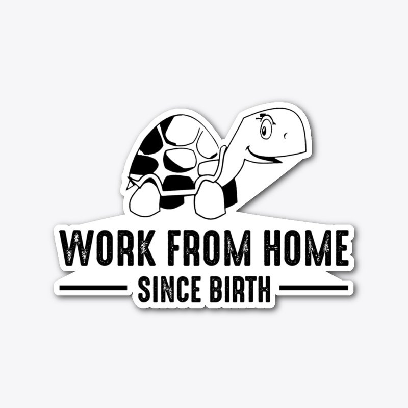 Work From Home Since Birth Turtle