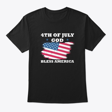 4 Th Of July God Bless America Independen Black T-Shirt Front