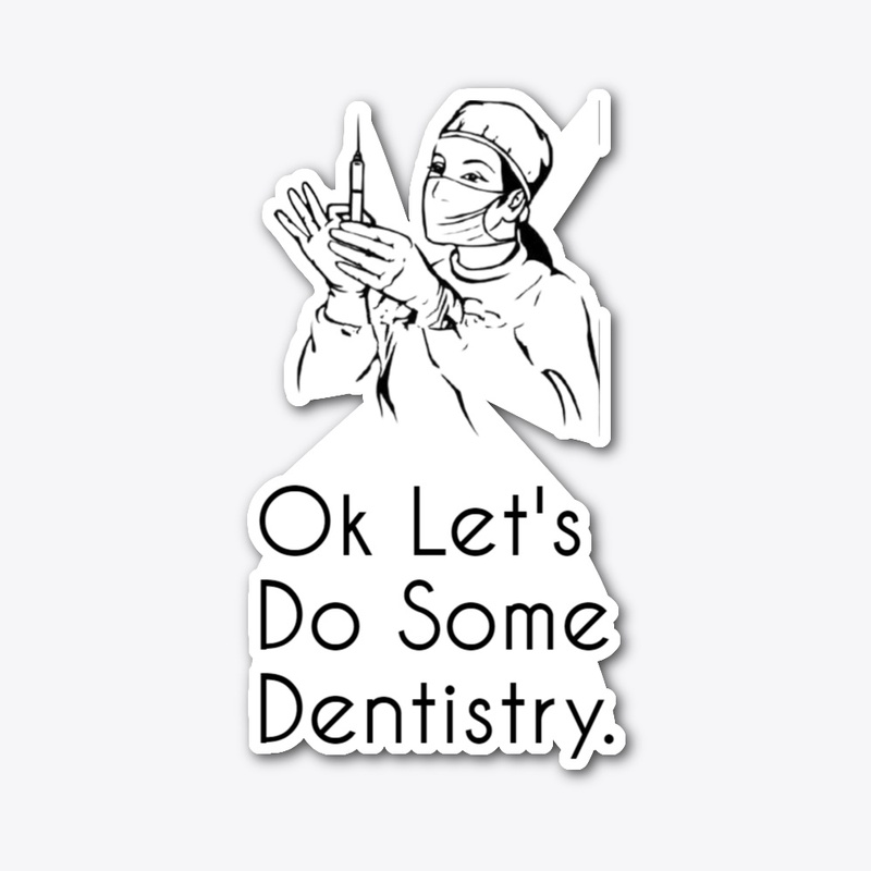 "Ok Let's Do Some Dentistry Funny