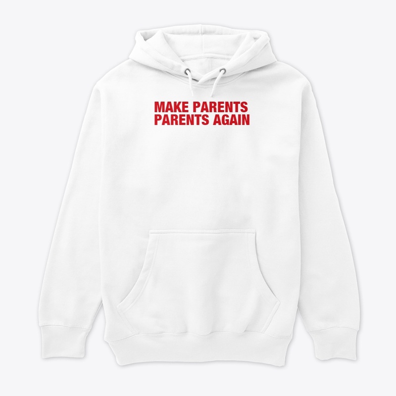 MAKE PARENTS PARENTS AGAIN