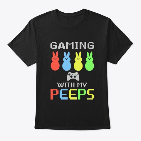Gaming With My Peeps Easter Gamer T Shir Black T-Shirt Front