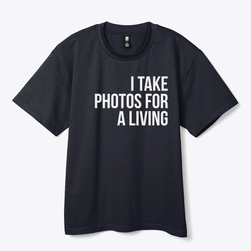 I TAKE PHOTOS FOR A LIVING – Statement T