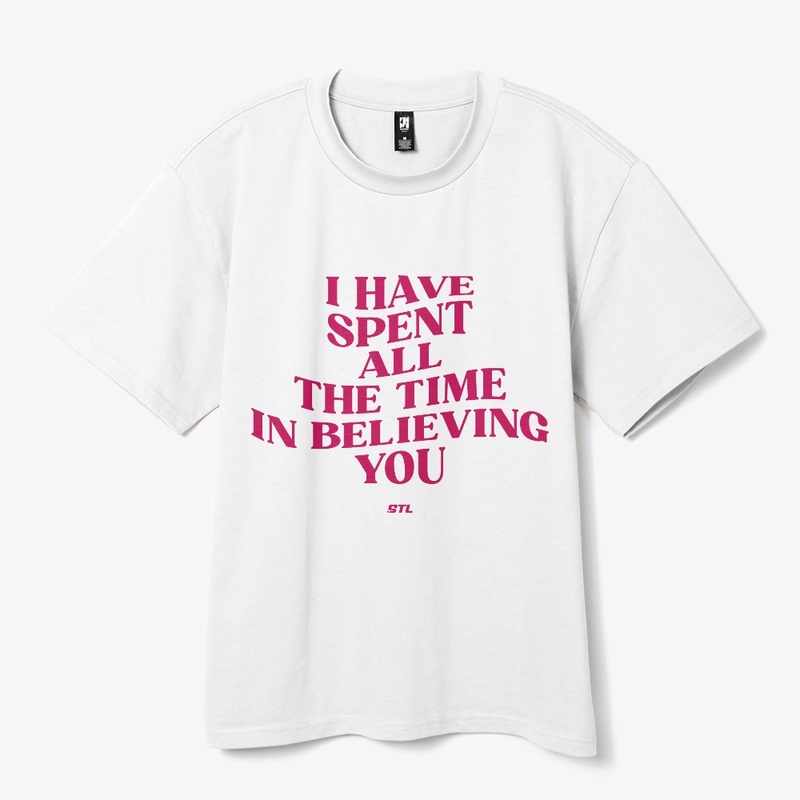 I have all the time in believing you