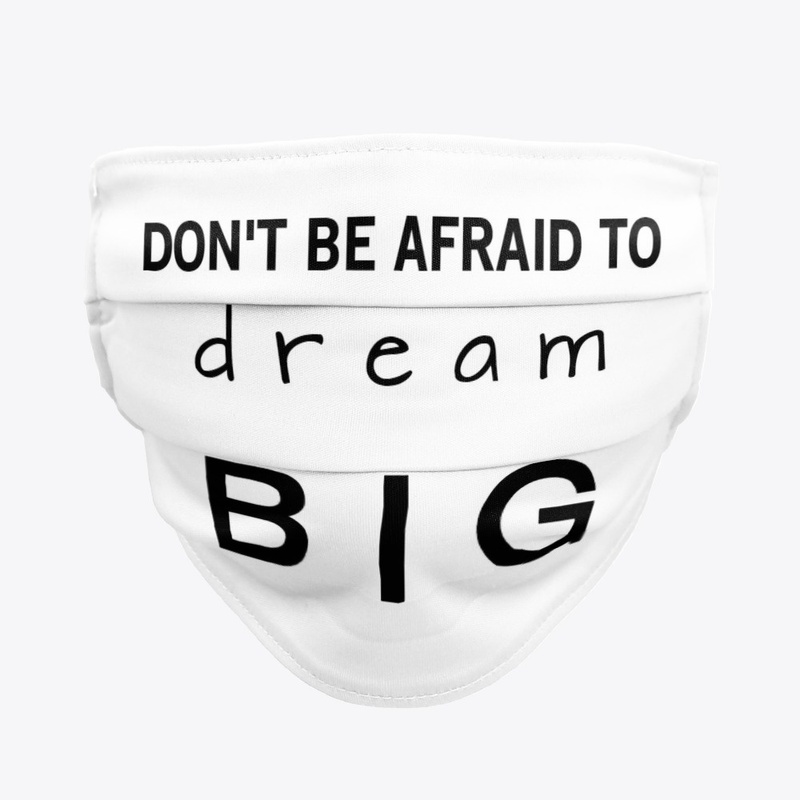  Don't be afraid to dream BIG 