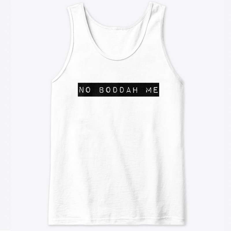 No Boddah Me