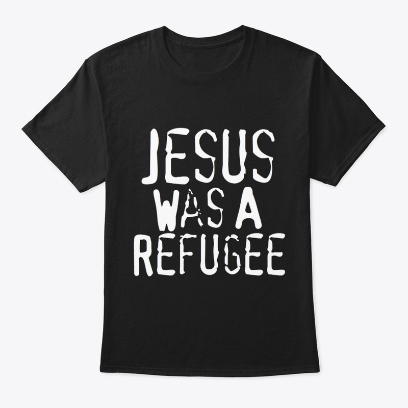 Jesus Was A Refugee