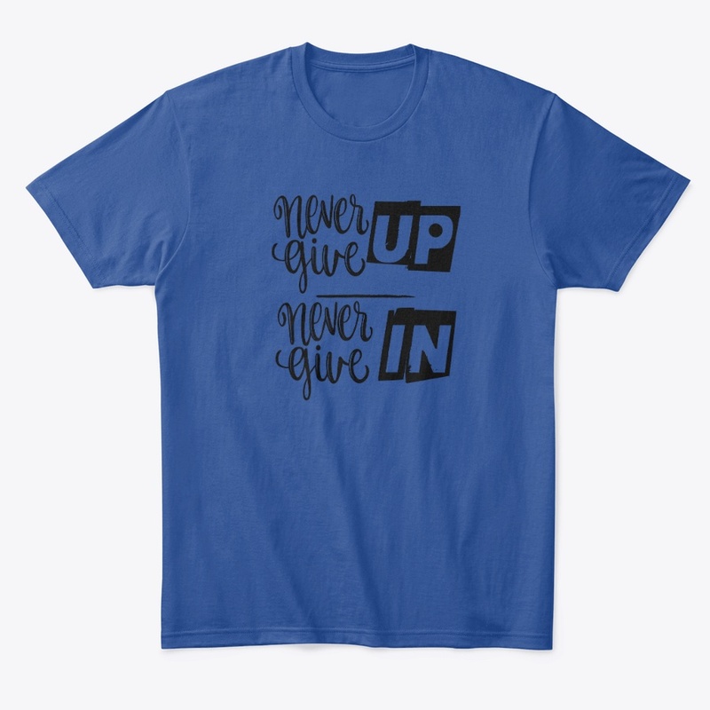 Never Give Up Never Give In