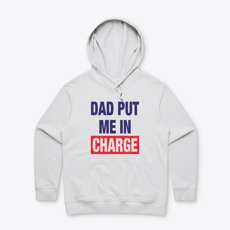 Dad Put Me In Charge Shirt