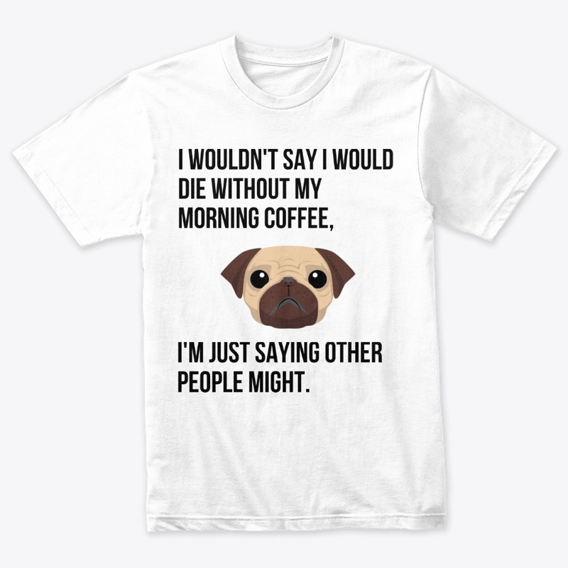 FUNNY COFFEE T SHIRT WITH A CUTE PUG.
